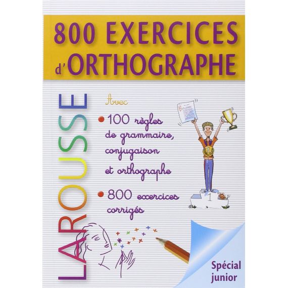 Larousse 800 exercices d'orthographe - grammaire - conjugaison (French Edition)