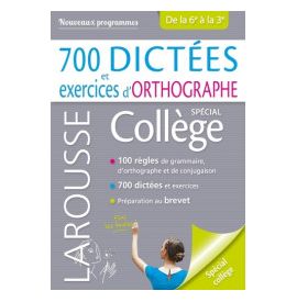 700 Dictées Et Exercices D'orthographe : Spécial Collège, De La 6e à La 3e : Nouveaux Programmes