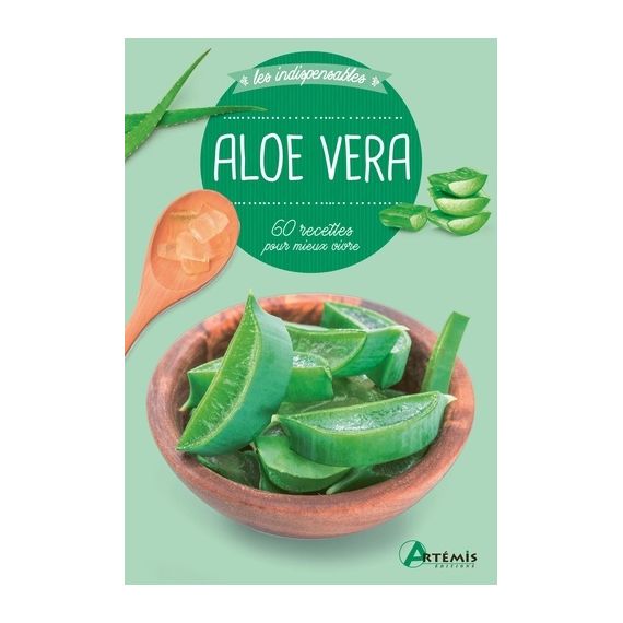 Aloe Vera - 60 recettes pour mieux vivre