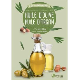 Huile d'olive, huile d'argan - 60 recettes pour mieux vivre