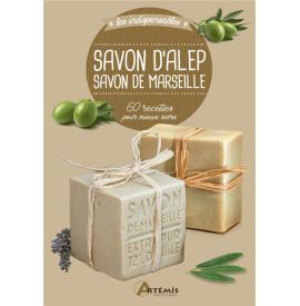 Savon d'Alep, savon de Marseille - 60 recettes pour mieux vivre