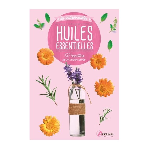 Huiles essentielles - 60 recettes pour mieux vivre