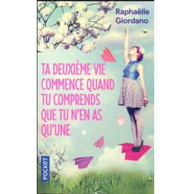 Ta deuxième vie commence quand tu comprends que tu n'en as qu'une - Raphaëlle Giordano